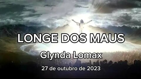 LONGE DOS MAUS - Glynda Lomax - 27 de outubro de 2023