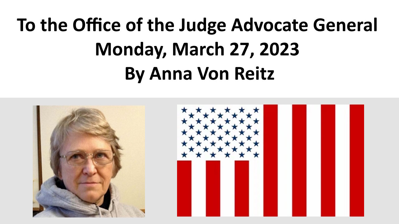 To the Office of the Judge Advocate General - Monday, March 27, 2023 By Anna Von Reitz