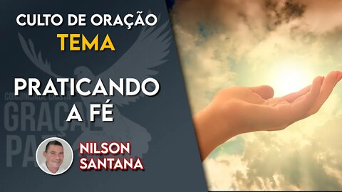 Praticando a fé - Nilson Santana #DEVOCIONAL