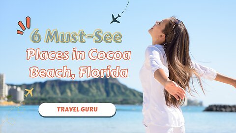 "6 Must-See Places in Cocoa Beach, Florida