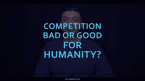 is competition bad or good for humanity?