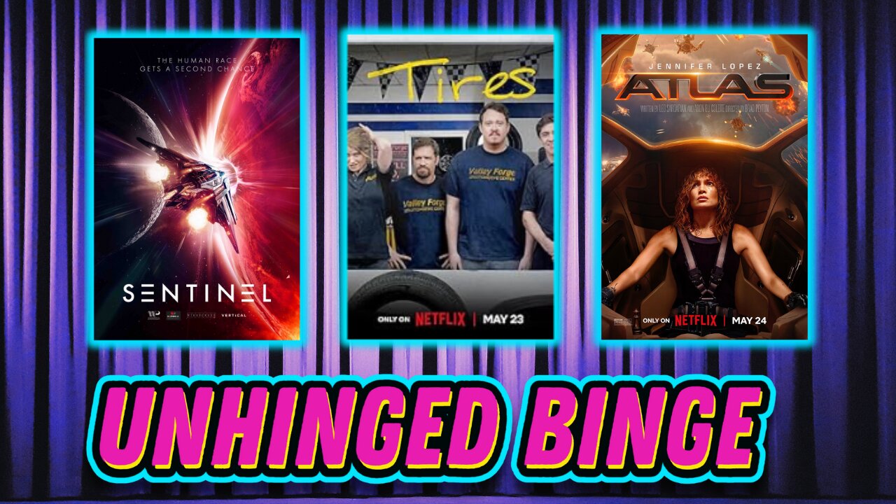 Unhinged Binge: Sentinel, Tires, Atlas and more!