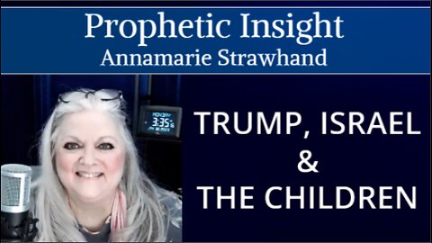 Prophetic Insight: Trump, Israel and The Children! (This moved me to tears)