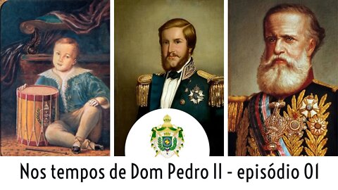 NOS TEMPOS DE DOM PEDRO II - EPISÓDIO 01