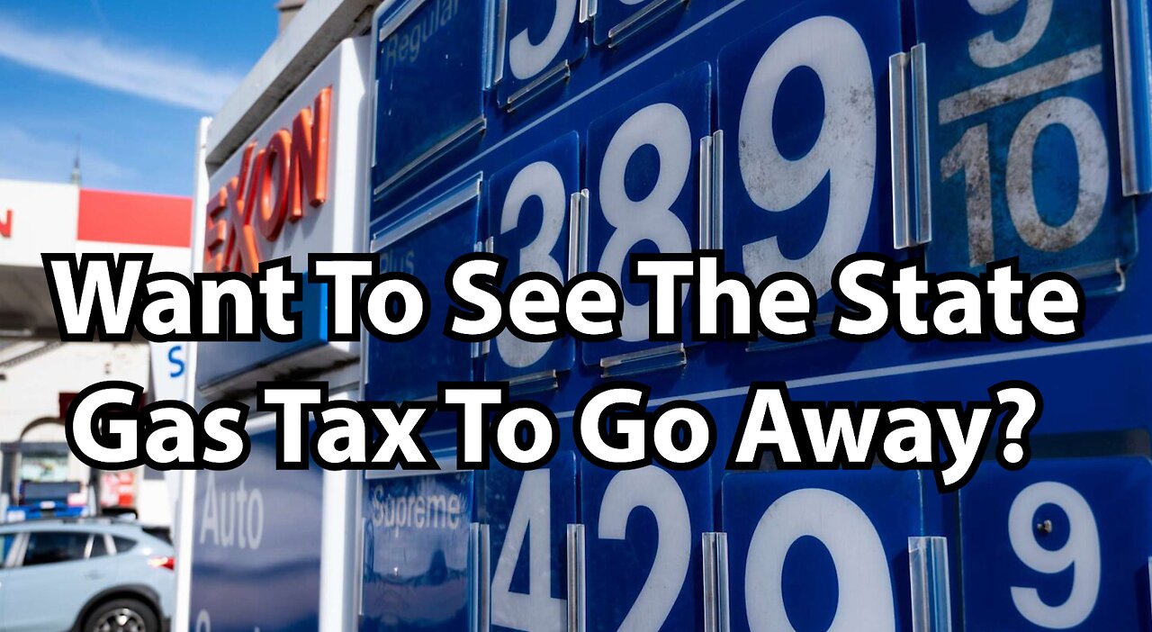 Want To See The State Gas Tax To Go Away?