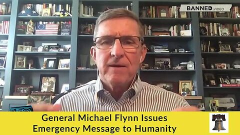 GENERAL MICHAEL FLYNN ISSUES EMERGENCY MESSAGE TO HUMANITY