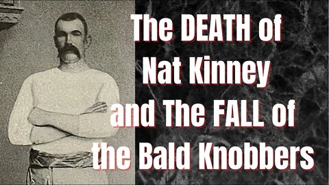 The KILLING of BALD KNOBBER chieftain Nat Kinney