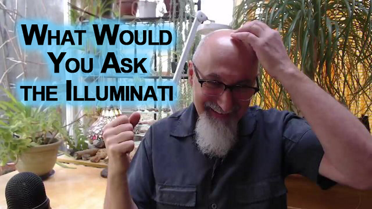 What Question Would You Ask a Member of a Secret Society Ruling Over Humanity, the Illuminati