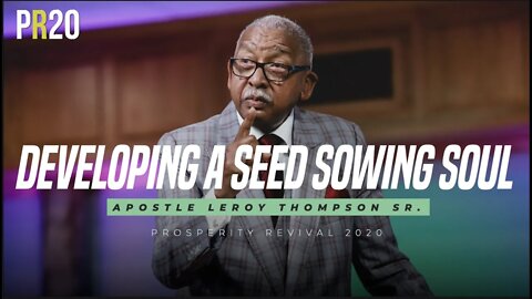 Developing a Seed Sowing Soul | Apostle Leroy Thompson Sr.