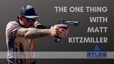 The One Thing with Matt Kitzmiller, Atlas Gunworks Shooting Team