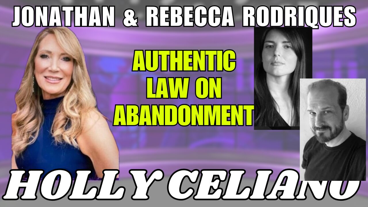 Holly Celiano, Jonathan & Rebecca Rodriquez Discuss Authentic Law on Abandonment