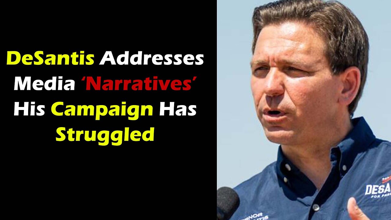 "These are the Narratives" DeSantis Calls Out Media for saying His Campaign Has Struggled