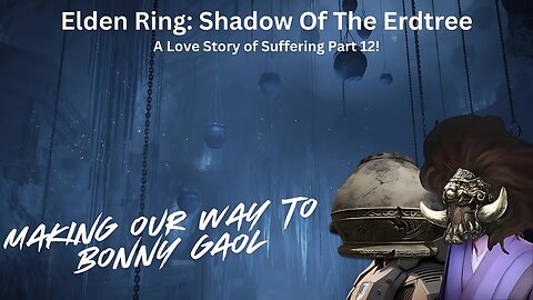 Elden Ring: Shadow Of The Erdtree - A Love Story Of Suffering Part 12!