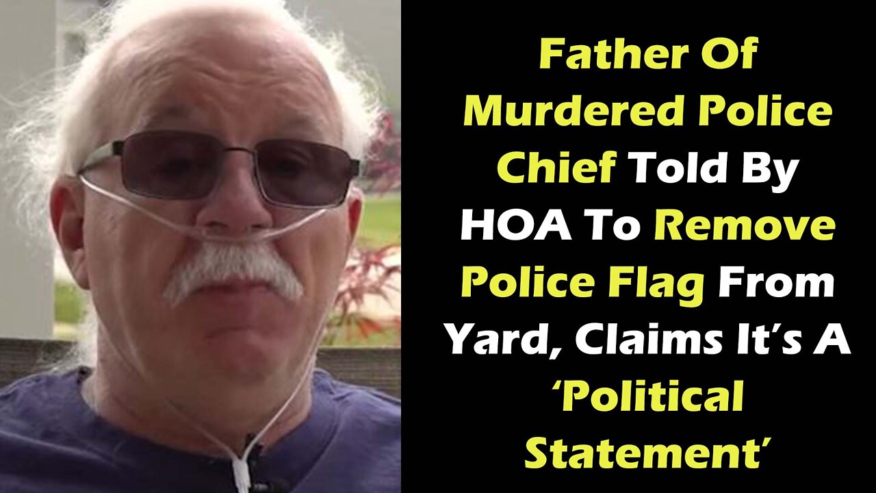 Father Of Murdered Police Chief Told To Remove Police Flag Claims It’s A ‘Political Statement"