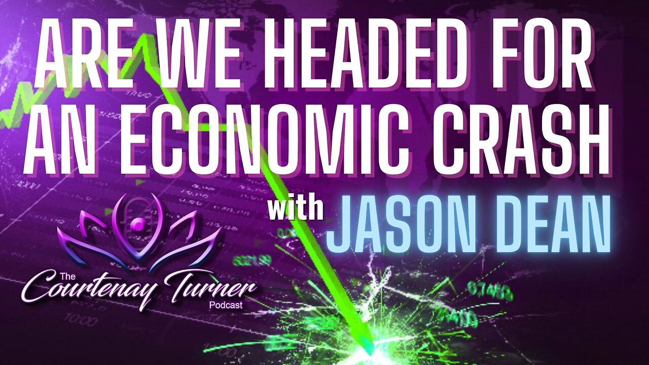 Ep. 316: Are We Headed For An Economic Crash? w/ Dr. Jason Dean | The Courtenay Turner Podcast