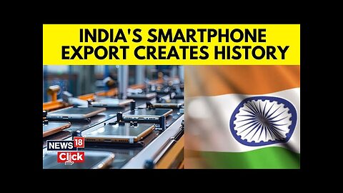 India's smartphone Exports Breached Rs 20K Crore Mark In November | Indian Businesses | News18