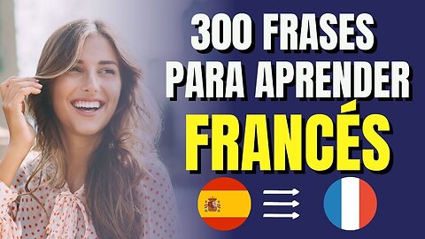 300 frases para aprender Francés - para hispanohablantes - Español x Francés