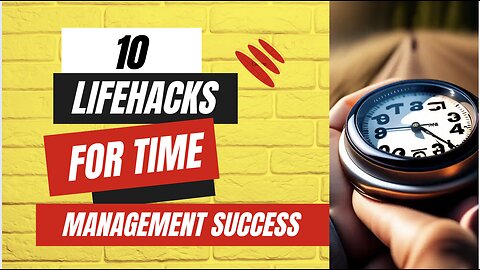 Mastering Productivity: 10 Life Hacks for Time Management Success