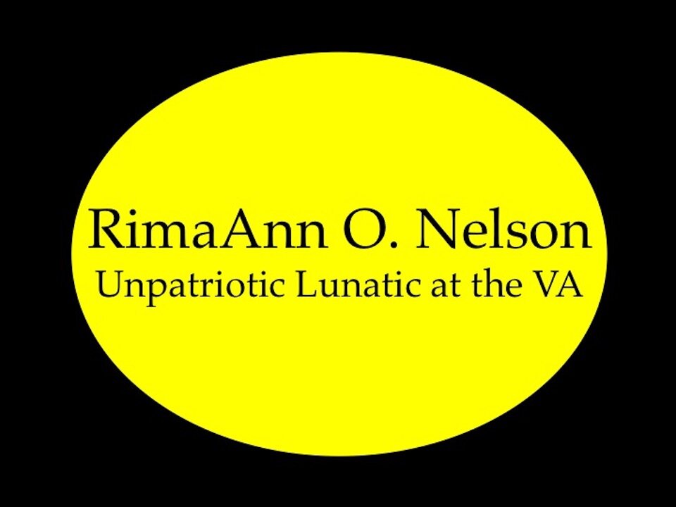 RimaAnn O. Nelson: Unpatriotic Lunatic at the VA