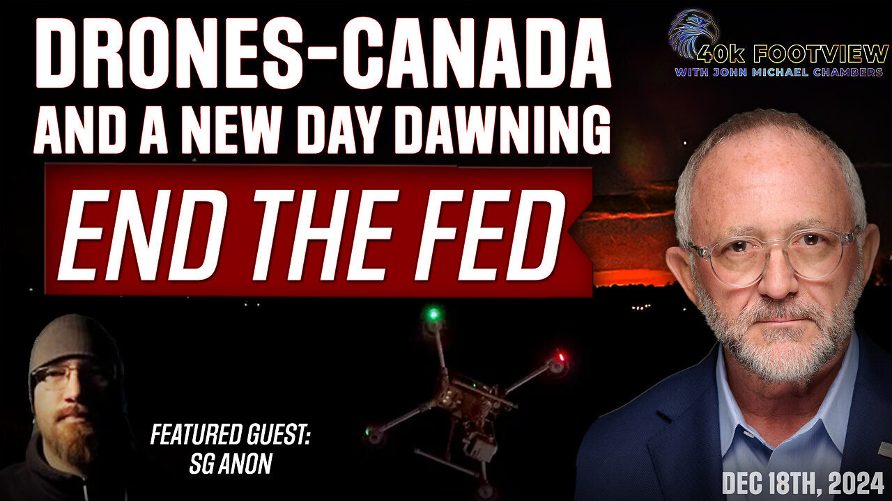 Drones-Canada and a New Day Dawning - End the Fed | 40K FootView with JMC