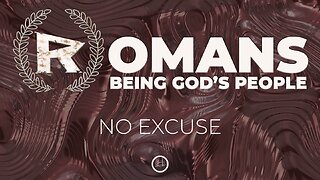 04-Romans: No Excuse