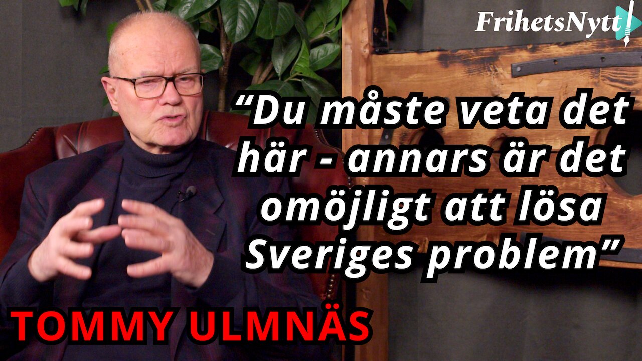 Tommy Ulmnäs: Fattar du inte det här kan du aldrig rädda Sverige - jag vet att det är så