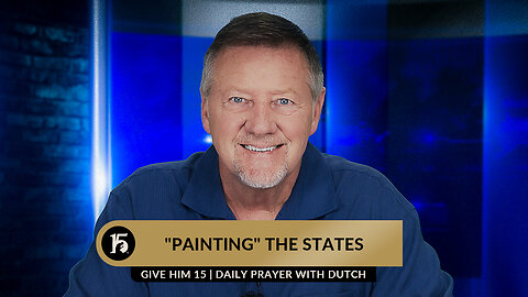 "Painting" the States | Give Him 15: Daily Prayer with Dutch | July 5th