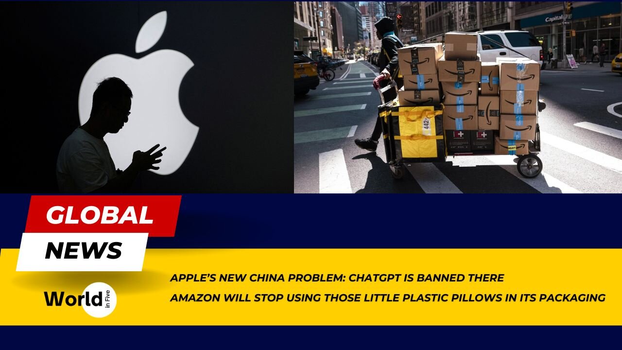 Apple's New China Problem: ChatGPT is Banned There | Amazon Will Stop Using Little Plastic Pillows