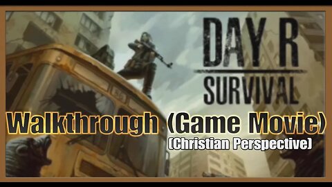 Day R Survival Walkthrough (Game Movie) [Christian Perspective]