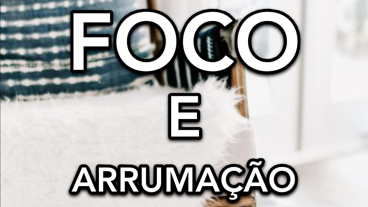 FOCO E ARRUMAÇÃO