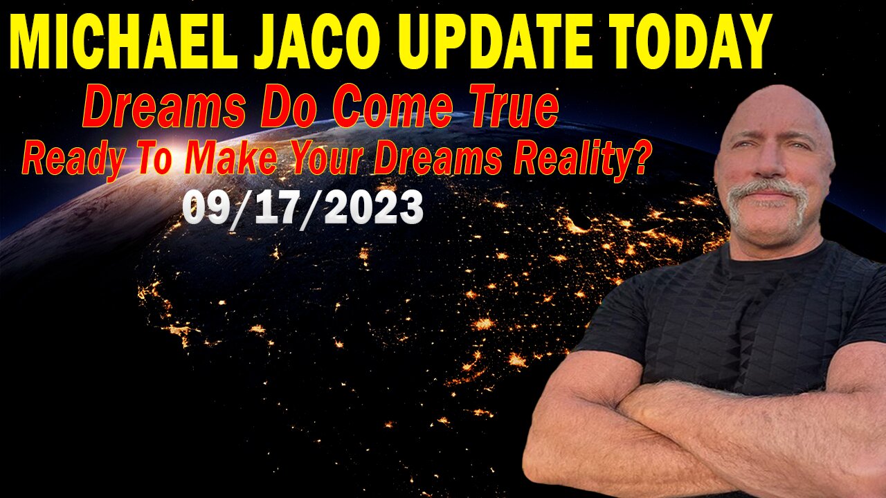 Michael Jaco Update Today Sep 17: "Dreams Do Come True. Ready To Make Your Dreams Reality?"