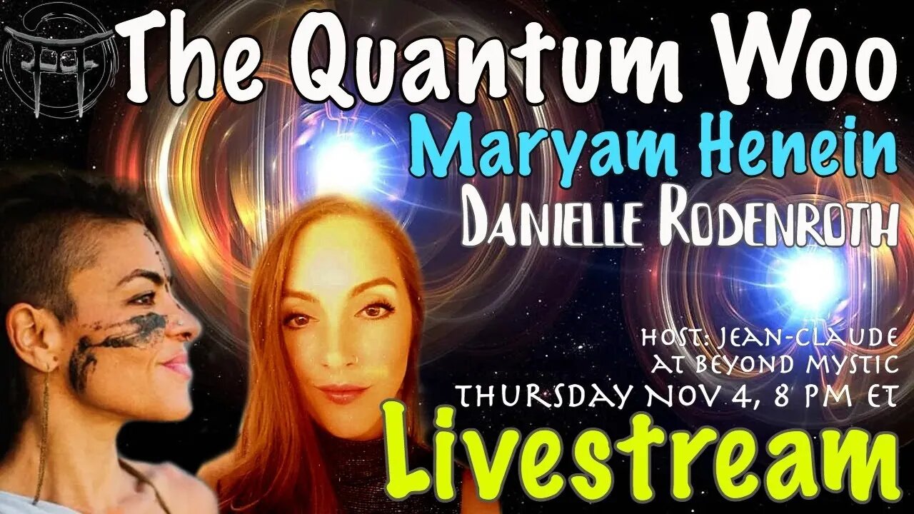 🔴LIVESTREAM: THE QUANTUM WOO WITH MARYAM HENEI, Danielle Rodenroth & Jean-Claude@BeyondMystic