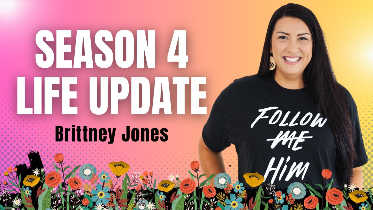 Season 4 Life Update with Brittney Jones