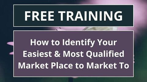 How to Identify Your Easiest & Most Qualified Market Place to Market To