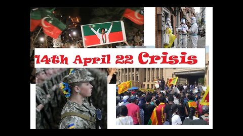 14/4/2022 Crisis *Russia, Ukraine * Sri Lanka * Pakistan *Shanghai China