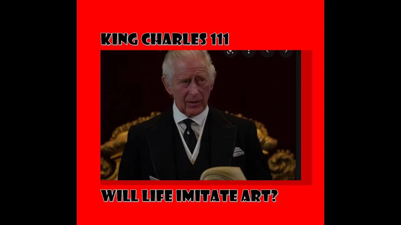 KING CHARLES 111: WILL LIFE IMITATE ART?