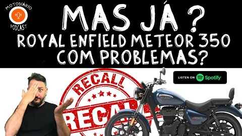 Mas já? METEOR 350 Royal Enfield com PROBLEMAS? India ABRE CHAMADO de RECALL