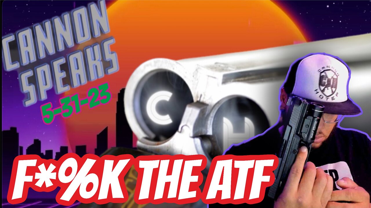 CANNON SPEAKS: ATF Pistol Rule Blocked, Or Is Time Up & More