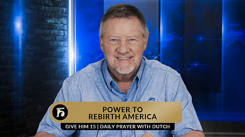 Power To Rebirth America | Give Him 15: Daily Prayer with Dutch | March 27, 2023