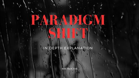 PARADIGM SHIFT IN DEPTH EXPLANATION | BOB PROCTOR