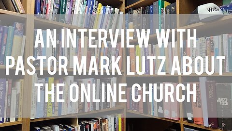 An Interview with pastor Mark Lutz about the online church