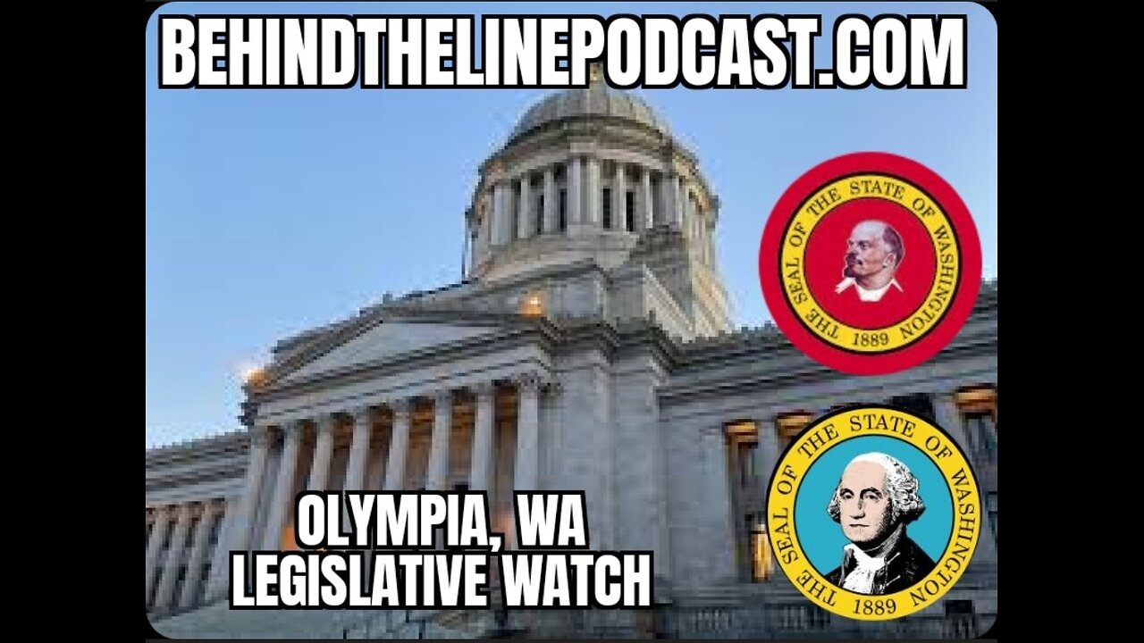 OLYMPIA, WA LEGISLATIVE WATCH: Lowering the legal limit to .05, Taxes, Housing, Cannabis, Fossil..