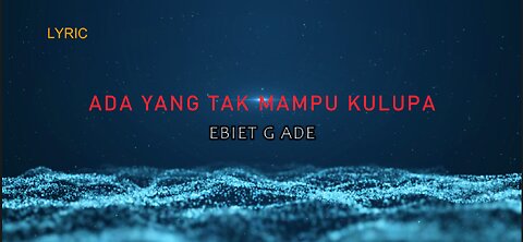 LYRIC || ADA YANG TAK BISA KULUPA || EBIET G ADE