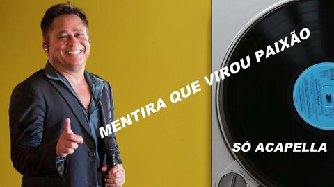 Mentira Que Virou Paixão - ACapella do cantor Leonardo