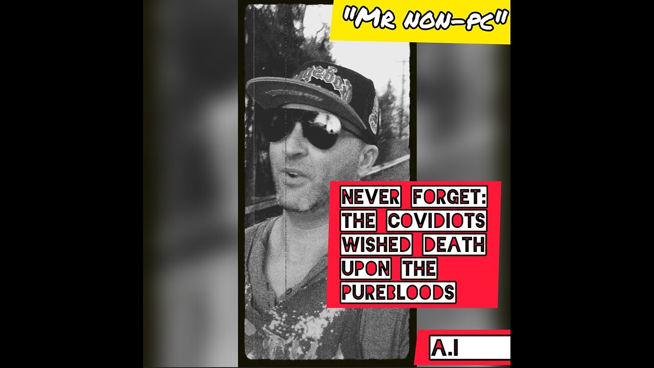 MR. NON-PC - Never Forget: The Covidiots Wished Death Upon The Purebloods