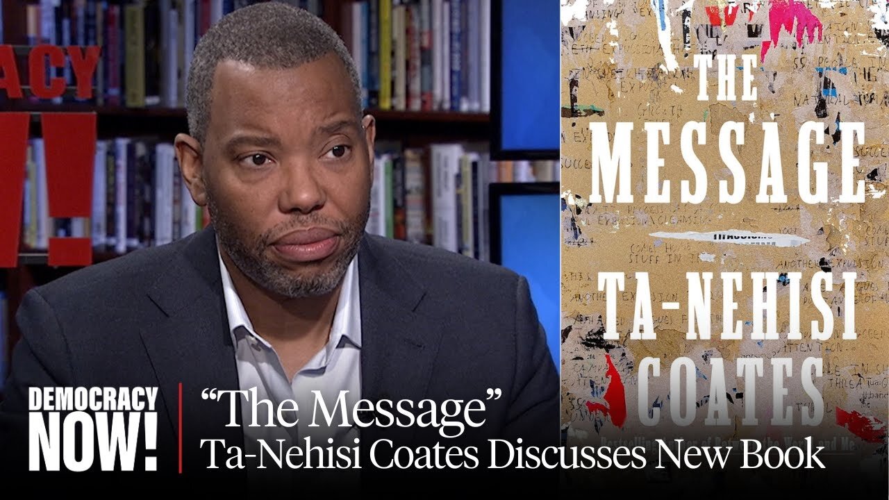 “The Message”: Ta-Nehisi Coates on Power of Writing & Visiting Senegal, South Carolina, Palestine