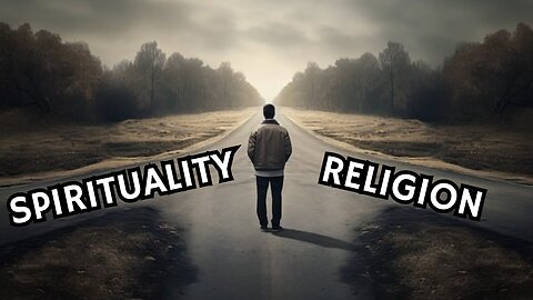 The REAL difference between SPIRITUALITY and RELIGION