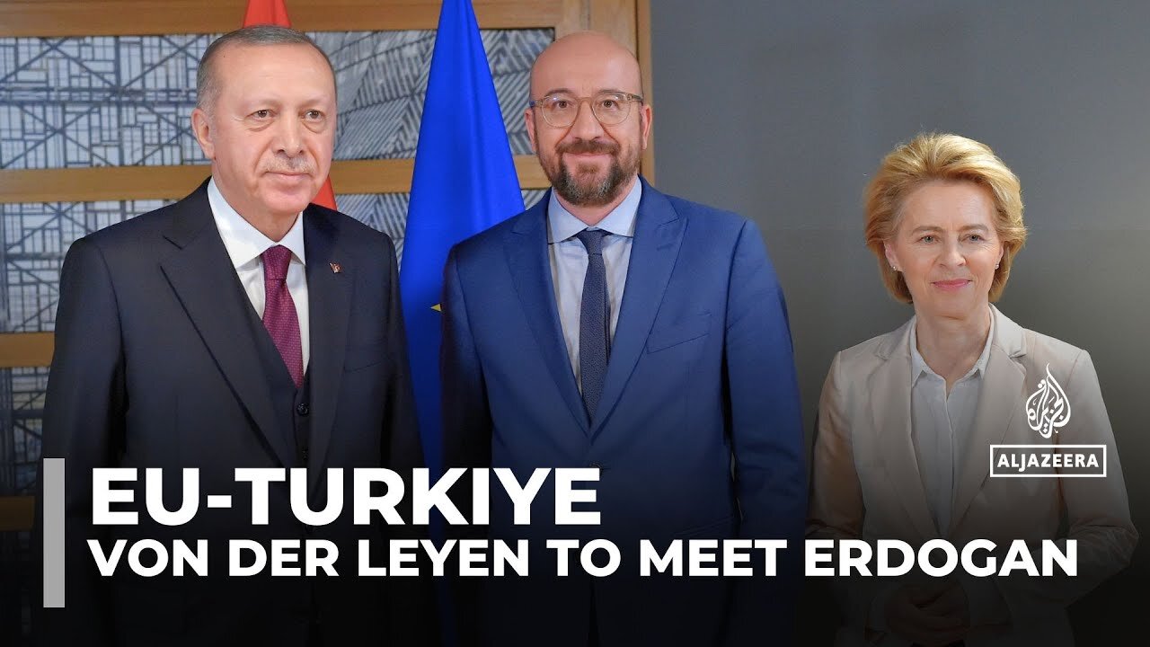 EU-Turkiye relations: EU Commission President to meet Erdogan in Ankara