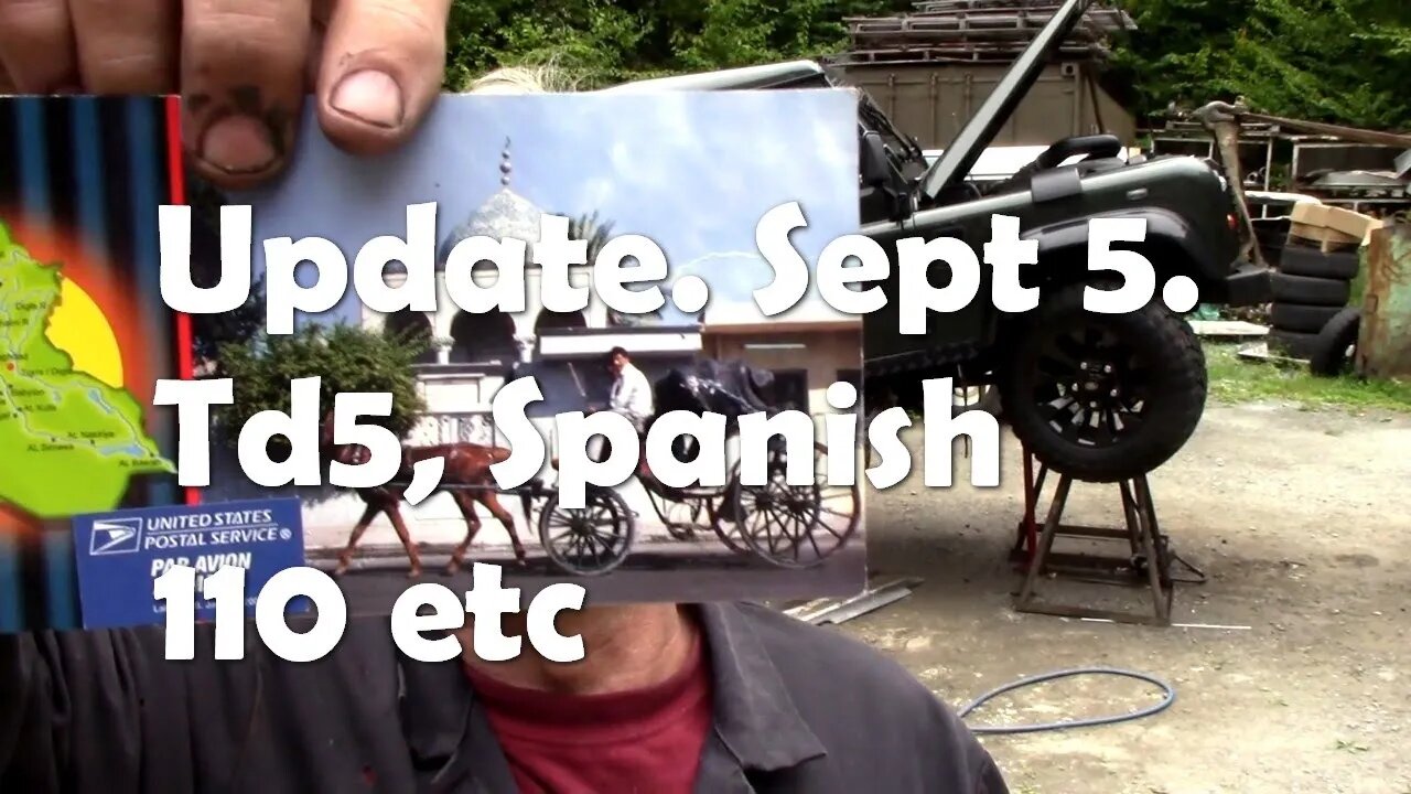 Update. Sept 5. Td5, Spanish 110 etc