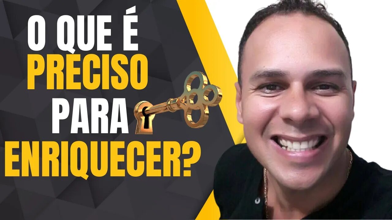 O QUE É PRECISO PARA ENRIQUECER?